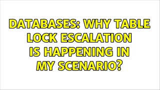 Databases: Why Table Lock Escalation is happening in my scenario? (2 Solutions!!)