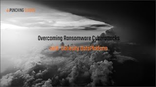 Overcoming Ransomware Cyberattacks With Cohesity