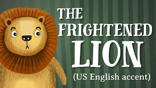 The Frightened Lion - US English accent (TheFableCottage.com)
