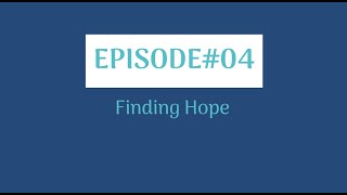 Episode 4: Finding Hope