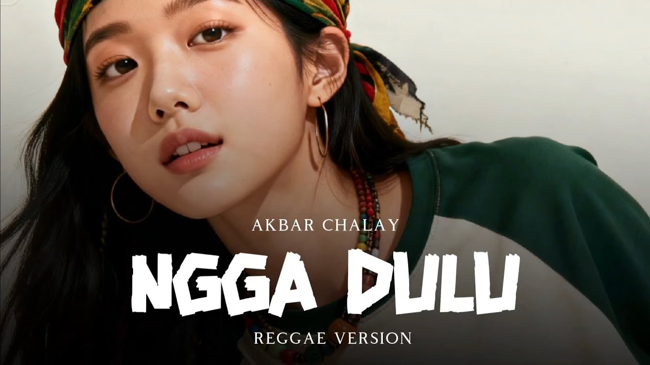 Ngga Dulu - Akbar Chalay | Reggae Version