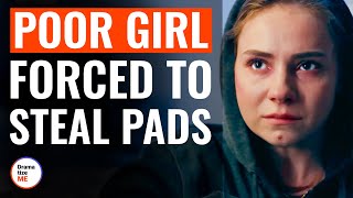 Poor Girl Forced To Steal Pads | @DramatizeMe