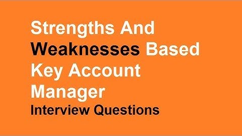 Strengths and Weaknesses based Key account manager interview questions