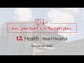 At uofl health  heart hospital your heart is in the right place