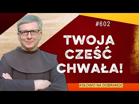 Twoja cześć, chwała. Franciszek Krzysztof Chodkowski. Słowo na Dobranoc |602|