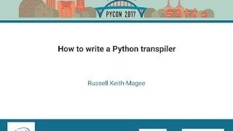 Russell Keith Magee How to write a Python transpiler PyCon 2017
