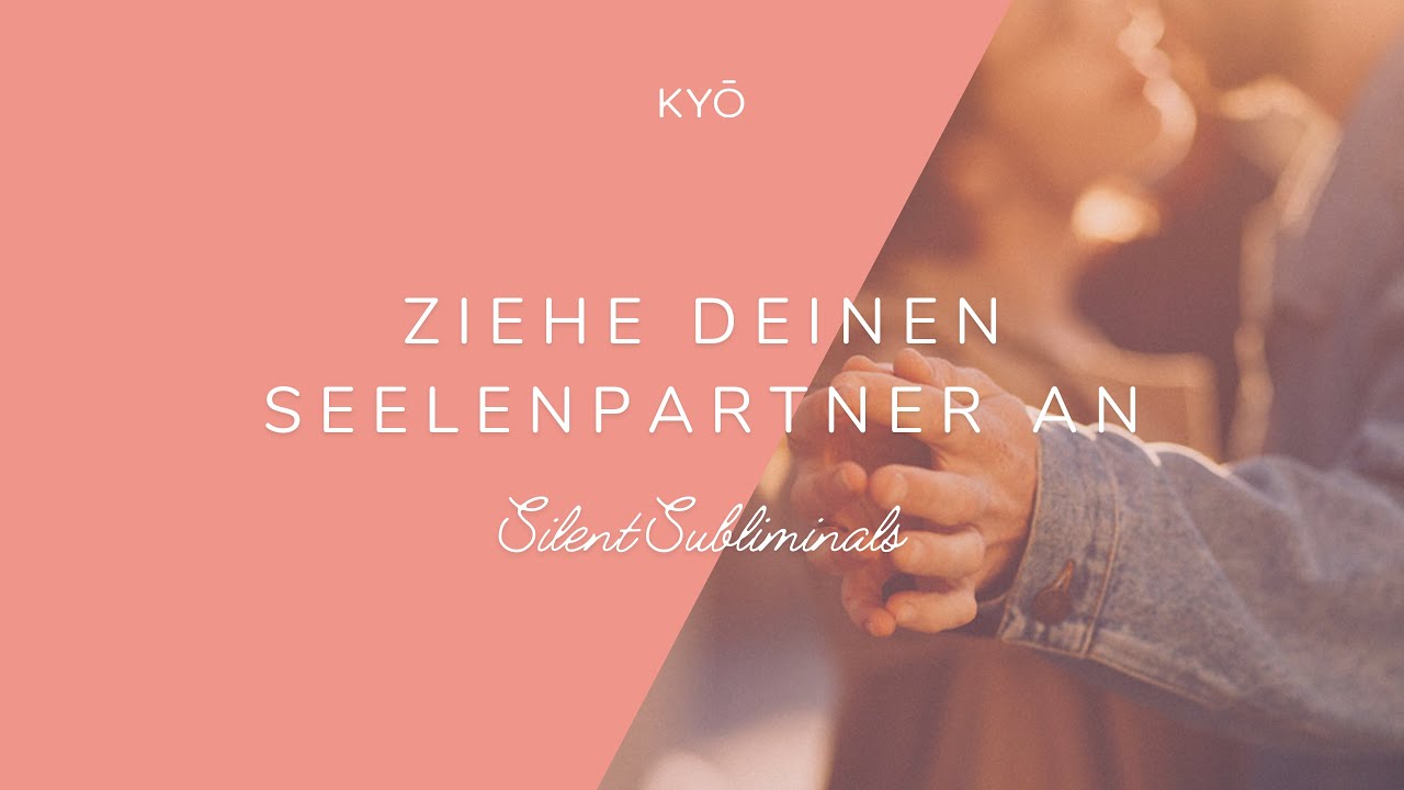 Ziehe Deinen Seelenpartner an! SILENT SUBLIMINALS für den Seelenpartner