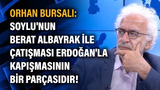 Orhan Bursalı Soylunun Berat Albayrak Ile Çatışması Erdoğanla Kapışmasının Bir Parçasıdır