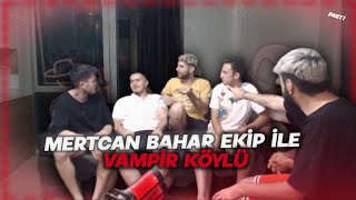 MERTCAN BAHAR EKİP İLE VAMPİR KÖYLÜ OYNUYOR