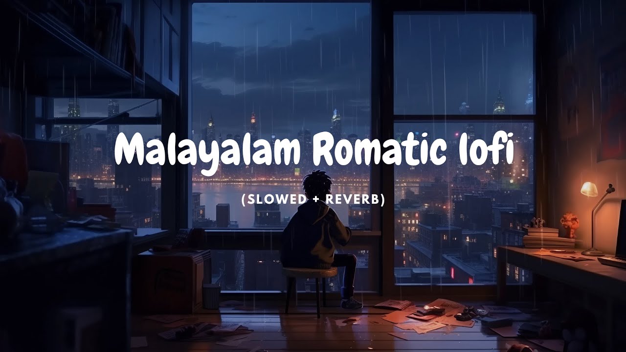 Malayalam lofi slowed  reverb  Malayalam Romantic songs feelgood love romance rain