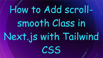 How to Add scroll-smooth Class in Next.js with Tailwind CSS