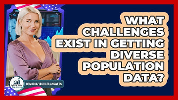 What Challenges Exist In Getting Diverse Population Data? - Demographic Data Answers