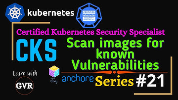 Kubernetes Security - Scan images for known vulnerabilities Trivy Anchore CLI-  21