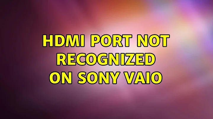 Ubuntu: HDMI port not recognized on Sony Vaio (2 Solutions!!)
