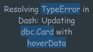 Resolving TypeError in Dash: Updating dbc.Card with hoverData