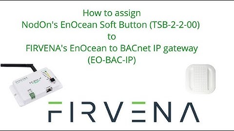 Pairing NODON EnOcean Soft Button with FIRVENA EnOcean to BACnet IP gateway