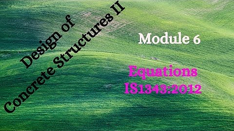 DCS II (Design of Concrete Structures II) - Module 6 - Video 6 - Equations:-IS1343:2012