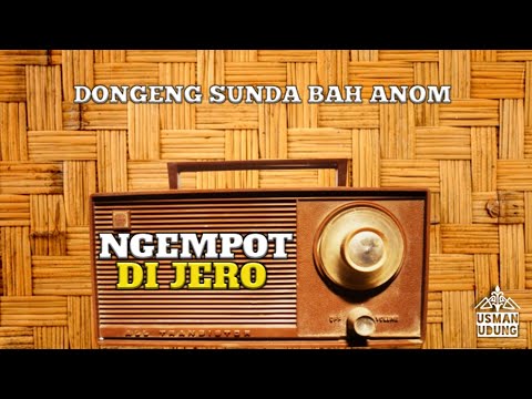 DONGENG SUNDA BAH ANOM NGEMPOT DI JERO