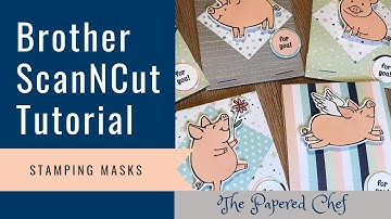 Creating a Stamping Mask using the Brother ScanNCut - This Little Piggy by Stampin’ Up!