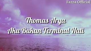 Thomas Arya - Aku Bukan Terminal Hati 