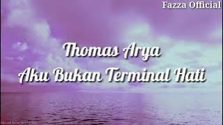 Thomas Arya - Aku Bukan Terminal Hati ( Lirik )