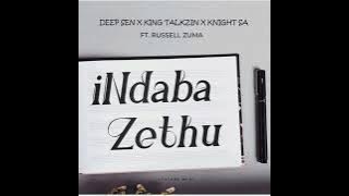 Deep sen,Kingtalkzin,Knight ft Russell Zuma -Indaba Zethu( Audio)