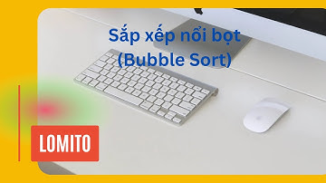Hướng dẫn sử dụng ngôn ngữ C để mô tả thuật toán sắp xếp Nổi Bọt (Bubble Sort)