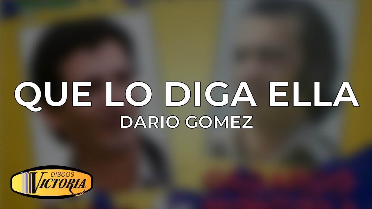 Watch Dario Gomez - Que Lo Diga Ella on YouTube Watch Dario Gomez - Que Lo Diga Ella on YouTube