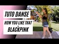 Blackpink  how you like that tuto danse kpop en franais