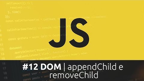 Curso de Javascript - #12 DOM | appendChild e removeChild