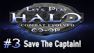 Let's Play Halo: Combat Evolved COOP | Part 3  Save The Captain!