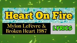 Video thumbnail of "Heart On Fire Lyrics _ Mylon LeFevre & Broken Heart 1987"