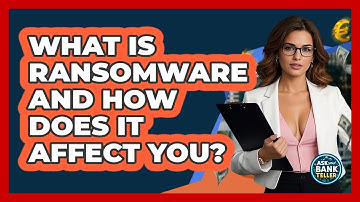 What Is Ransomware And How Does It Affect You? - Ask Your Bank Teller
