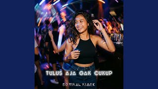 Tulus Aja Gak Cukup