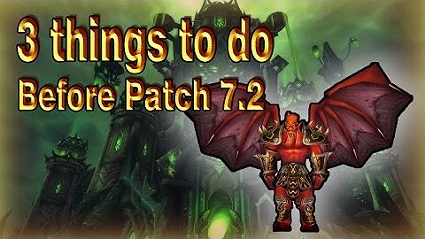 3 Things to do before Patch 7.2│World of Warcraft Legion