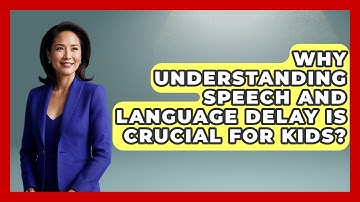Why Understanding Speech And Language Delay Is Crucial For Kids? - Brain Development Hub
