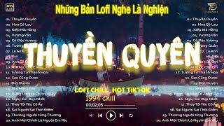 THUYỀN QUYÊN, HOA CỎ LAU Lofi   Nhạc Lofi Chill Hot TikTok 2023   Lofi Chill Nghe Là Nghiện