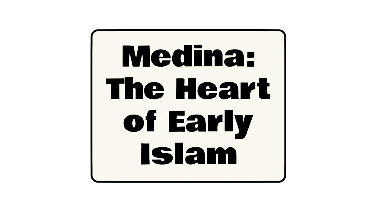 Medina: The Heart of Early Islam