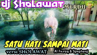 DJ SATU HATI SAMPAI MATI versi SHOLAWAT_ (Al Faruq \u0026 Symphony)