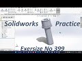 Solidworks Practice Exersize 399 Practice Example 405
