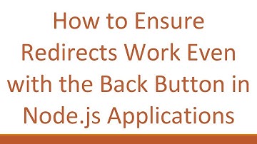 How to Ensure Redirects Work Even with the Back Button in Node.js Applications