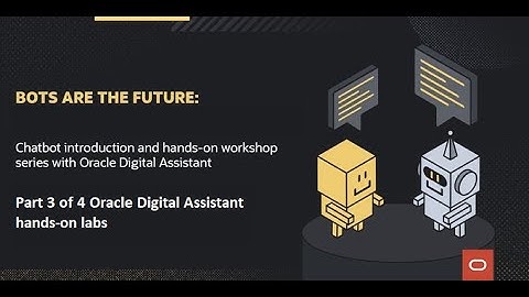 Chatbot introduction and hands-on workshop series with Oracle Digital Assistant part 3 of 4