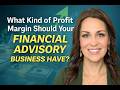 What Kind of Profit Margin Should Your Financial Advisory Business Have?