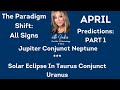 April Predictions: Part 1: The Conjunction & Eclipse: All Signs! 🌟🌟🌟