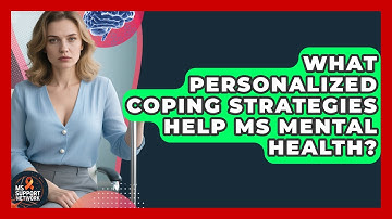 What Personalized Coping Strategies Help MS Mental Health? - MS Support Network