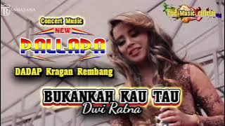 BUKANKAH KAU TAU Dwi Ratna NEW PALLAPA Kragan Rembang