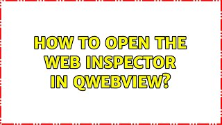 How to open the web inspector in QWebView?