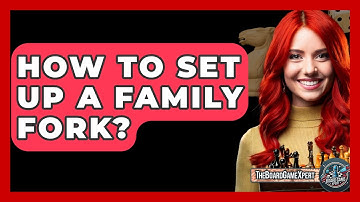 How To Set Up A Family Fork? - The Board Game Xpert