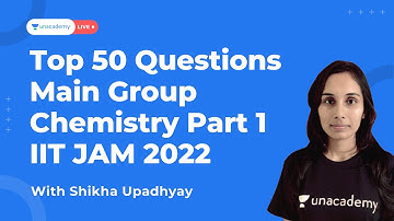 IIT JAM 2022 | Main Group Chemistry Part 1| Top 50 Questions | Chemistry | Shikha Upadhyay |