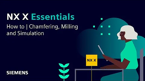 NX X Essentials | Tips and Tricks | Chamfering, Milling, and Simulation
